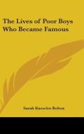 The Lives Of Poor Boys Who Became Famous di SARAH K. BOLTON edito da Kessinger Publishing