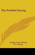 The Faithful Saying di D. L. MOODY edito da Kessinger Publishing