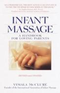 Infant Massage--Revised Edition: A Handbook for Loving Parents di Vimala McClure edito da Bantam