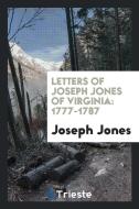 Letters of Joseph Jones of Virginia. 1777-1787 di Joseph Jones edito da LIGHTNING SOURCE INC