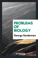 Problems of Biology di George Sandeman edito da Trieste Publishing