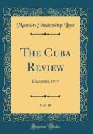 The Cuba Review, Vol. 18: December, 1919 (Classic Reprint) di Munson Steamship Line edito da Forgotten Books