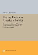 Placing Parties in American Politics di David R. Mayhew edito da Princeton University Press