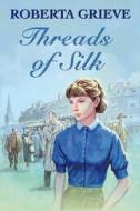 Threads Of Silk di Roberta Grieve edito da Robert Hale Ltd