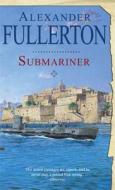 Submariner di Alexander Fullerton edito da Little, Brown Book Group
