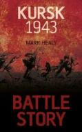Battle Story: Kursk 1943 di Mark Healy edito da The History Press