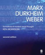 Marx, Durkheim, Weber di Kenneth Morrison edito da SAGE Publications Inc