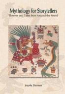 Mythology For Storytellers: Themes And Tales From Around The World di Howard J. Sherman edito da Taylor & Francis Ltd
