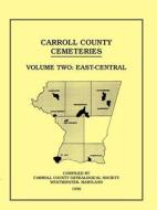 Carroll County, Maryland Cemeteries, Volume 2 di County Genealogical Society Carroll County Genealogical Society edito da Heritage Books