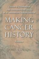 Making Cancer History di James Stuart Olson edito da Johns Hopkins University Press