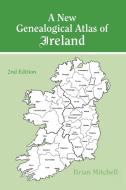 A New Genealogical Atlas of Ireland Seond Edition: Second Edition di Brian Mitchell edito da GENEALOGICAL PUB CO INC