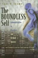 The Boundless Self: Communication in Physical and Virtual Spaces di Paul Adams edito da SYRACUSE UNIV PR