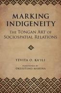 Marking Indigeneity di Tevita O. Ka'Ili edito da The University of Arizona Press