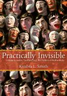 Practically Invisible: Coastal Ecuador, Tourism, and the Politics of Authenticity di Kimbra Smith edito da VANDERBILT UNIV PR