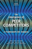 The Emergence of Peer Competitors: A Framework for Analysis di Thomas S. Szayna, Daniel L. Byman, Steven C. Bankes edito da RAND CORP