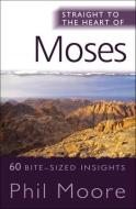 Straight to the Heart of Moses di Phil Moore edito da Lion Hudson Plc