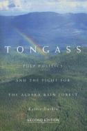Tongass, Second Edition: Pulp Politics and the Fight for the Alaska Rain Forest di Kathie Durbin edito da OREGON ST UNIV PR