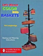 Let's Weave Color into Baskets di Pat Laughridge edito da Schiffer Publishing Ltd