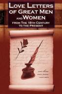 Love Letters of Great Men and Women from the Eighteenth Century to the Present Day edito da MEGALODON ENTERTAINMENT LLC
