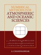 Numerical Methods For Atmospheric And Oceanic Sciences di Chandrasekar A Chandrasekar edito da Cambridge University Press