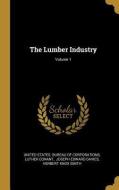 The Lumber Industry; Volume 1 di Luther Conant edito da WENTWORTH PR