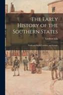 The Early History of the Southern States: North and South Carolina, and Georgia di Lambert Lilly edito da LIGHTNING SOURCE INC