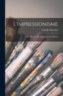 L'Impressionisme: Son histoire, son esthétique, ses maitres di Camille Mauclair edito da LEGARE STREET PR