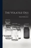 The Volatile Oils di Eduard Gildemeister edito da LEGARE STREET PR