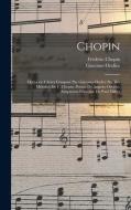 Chopin; opèra en 4 actes composé par Giacomo Orefice sur des mélodies de F. Chopin. Poème de Angiolo Orvieto. Adaptation française de Paul Milliet di Giacomo Orefice, Frédéric Chopin edito da LEGARE STREET PR