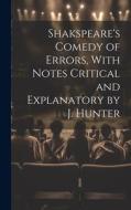 Shakspeare's Comedy of Errors, With Notes Critical and Explanatory by J. Hunter di Anonymous edito da LEGARE STREET PR