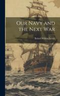 Our Navy and the Next War di Neeser Robert Wilden edito da LEGARE STREET PR