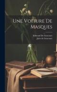 Une Voiture De Masques di Edmond de Goncourt, Jules De Goncourt edito da LEGARE STREET PR