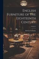 English Furniture of the Eighteenth Century; Volume 3 di Herbert Cescinsky edito da LEGARE STREET PR