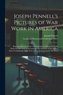 Joseph Pennell's Pictures of war Work in America: Reproductions of a Series of Lithographs of Munition Works Made by him With the Permission and Autho di Joseph Pennell, Lessing J. Rosenwald Collection Dlc edito da LEGARE STREET PR