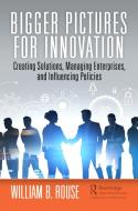 Bigger Pictures For Innovation di William B. Rouse edito da Taylor & Francis Ltd