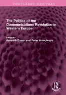 The Politics Of The Communications Revolution In Western Europe edito da Taylor & Francis Ltd