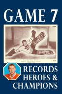 GAME 7 : RECORDS, HEROES AND CHAMPIONS di RICHARD SCOTT edito da LIGHTNING SOURCE UK LTD