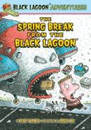 The Spring Break from the Black Lagoon di Mike Thaler edito da CHAPTER BOOKS