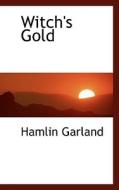 Witch's Gold di Hamlin Garland edito da Bibliolife