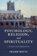 Psychology, Religion, and Spirituality di Fraser Watts edito da Cambridge University Press