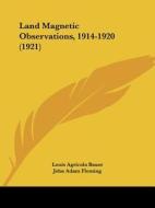 Land Magnetic Observations, 1914-1920 (1921) di Louis Agricola Bauer, John Adam Fleming edito da Kessinger Publishing