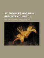 St. Thomas's Hospital Reports Volume 31 di St Thomas Hospital edito da Rarebooksclub.com