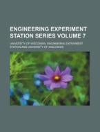 Engineering Experiment Station Series Volume 7 di University Of Wisconsin Station edito da Rarebooksclub.com