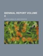 Biennial Report Volume 4 di Illinois Bureau of Statistics edito da Rarebooksclub.com