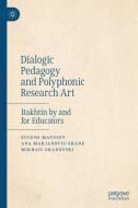 Dialogic Pedagogy and Polyphonic Research Art di Eugene Matusov, Ana Marjanovic-Shane, Mikhail Gradovski edito da Palgrave Macmillan