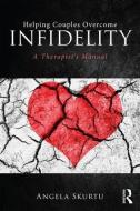 Helping Couples Overcome Infidelity di Angela (private practice Skurtu edito da Taylor & Francis Ltd