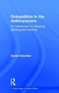 Ontopolitics in the Anthropocene di David Chandler edito da Taylor & Francis Ltd