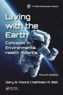 Living with the Earth, Fourth Edition di Gary S. (Emeritus Prof. University of Massachusetts Moore, Kathleen A. Bell edito da Taylor & Francis Ltd