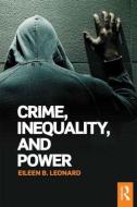 Crime, Inequality and Power di Eileen B. Leonard edito da ROUTLEDGE