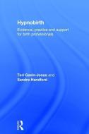 Hypnobirth di Teri (The Hypnobirthing Association Gavin-Jones, Sandra (Handford Natural Birthing Handford edito da Taylor & Francis Ltd